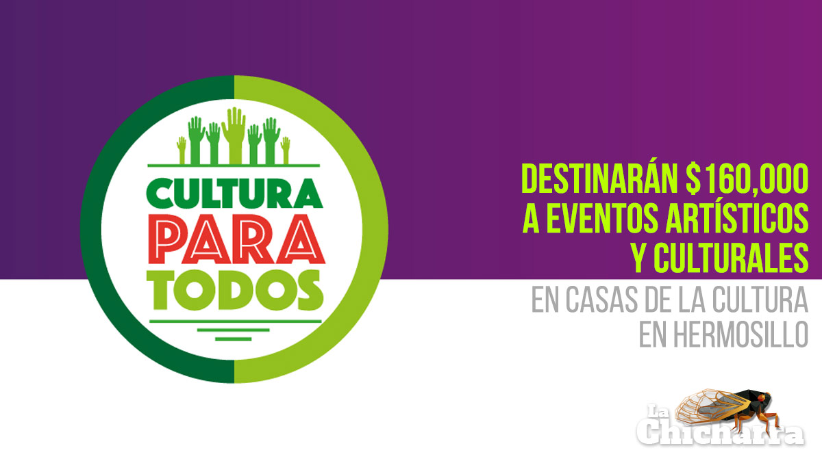 Destinarán 160 mil pesos a eventos artísticos y culturales en Casas de la Cultura en Hermosillo