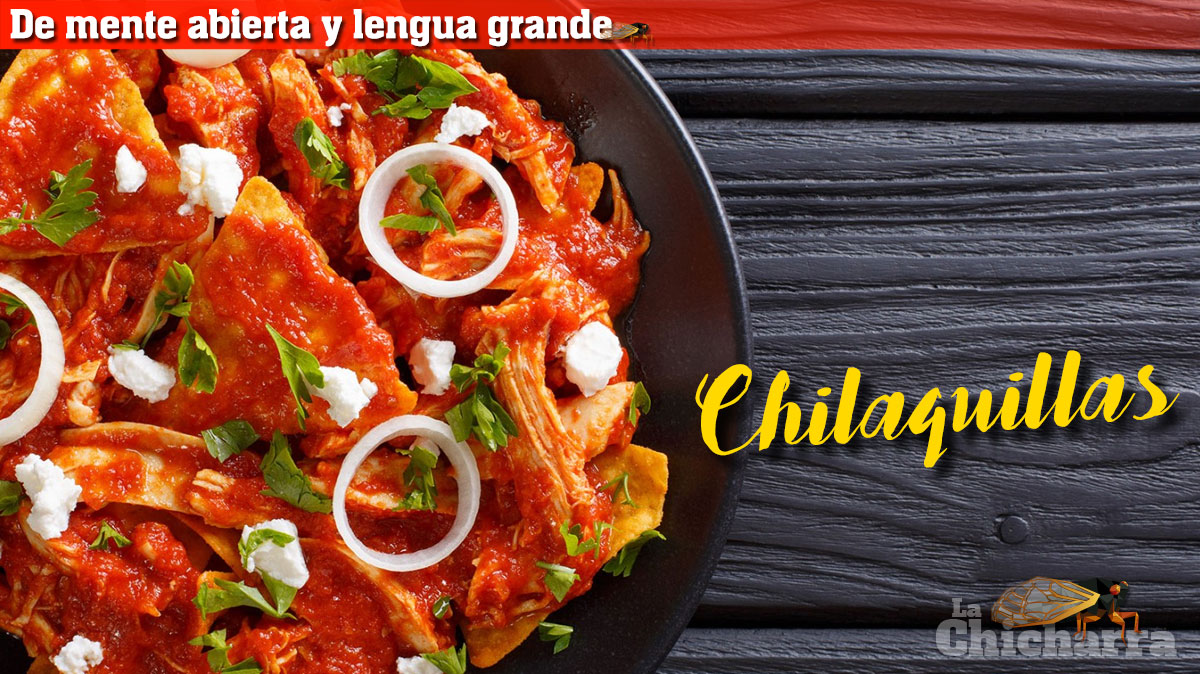 De mente abierta y lengua grande: Chilaquillas